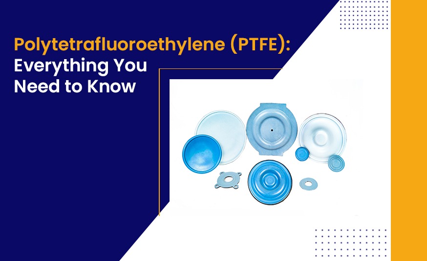 Polytetrafluoroethylene (PTFE): Everything You Need to Know
