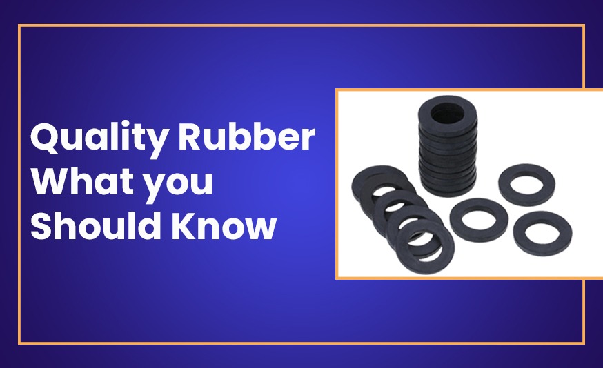 Rubber Quality: Why is it an Important Factor to be Aware of?