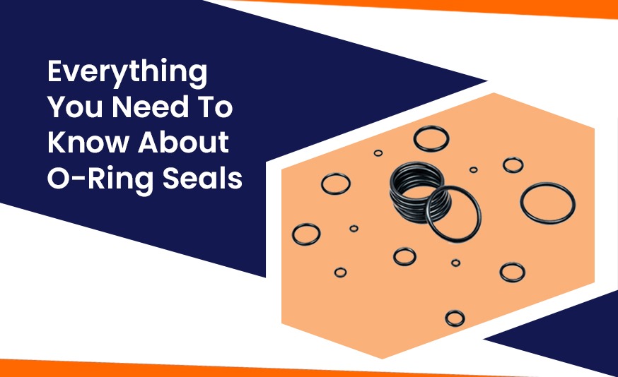 Everything You Need To Know About O-Ring Seals