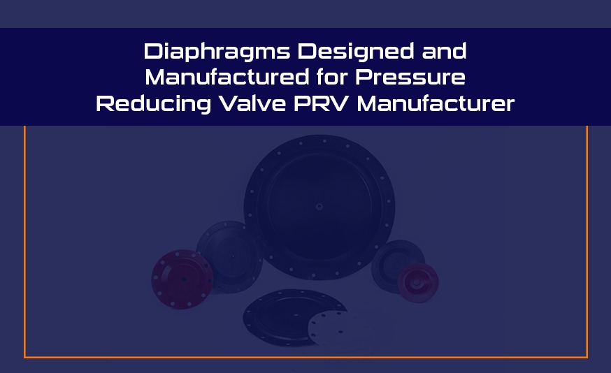 Diaphragms Designed and Manufactured for Pressure Reducing Valve (PRV) Manufacturer