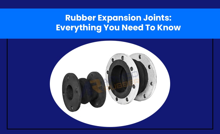 Rubber Expansion Joints: Everything You Need to know